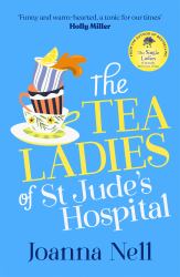 The Tea Ladies of St Jude's Hospital : The Uplifting and Poignant Story You Need In 2022