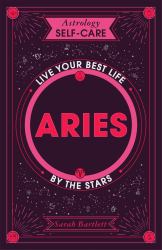 Astrology Self-Care: Aries : Live Your Best Life by the Stars