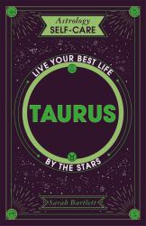 Astrology Self-Care: Taurus : Live Your Best Life by the Stars