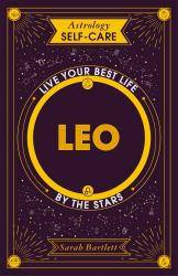 Astrology Self-Care: Leo : Live Your Best Life by the Stars