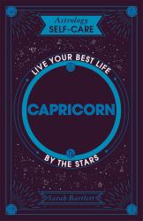 Astrology Self-Care: Capricorn : Live Your Best Life by the Stars