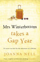 Mrs Winterbottom Takes a Gap Year : The Brand New Feel-Good Read from the Author of the SINGLE LADIES of JACARANDA RETIREMENT VILLAGE