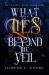 What Lies Beyond the Veil