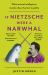 If Nietzsche Were a Narwhal : What Animal Intelligence Reveals about Human Stupidity