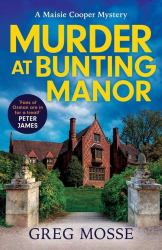 Murder at Bunting Manor : A Quintessentially British and Completely Addictive Cosy Crime Murder Mystery to Keep You Hooked