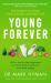 Young Forever : The Secrets to Living Your Longest, Healthiest Life