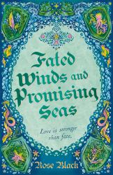 Fated Winds and Promising Seas : A Tender-Hearted Tale of Forging Fates, Fantastic Creatures, and Found Family