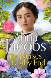 The Nurses of Eastby End : Book 1 in the Brand New Series from Multi-Million-copy Bestseller Anna Jacobs