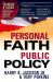 Personal Faith, Public Policy : The 7 Urgent Issues That We, As People of Faith, Need to Come Together and Solve