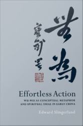 Effortless Action: Wu-wei As Conceptual Metaphor and Spiritual Ideal in Early China