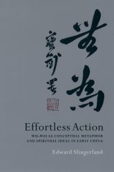 Effortless Action: Wu-wei As Conceptual Metaphor and Spiritual Ideal in Early China