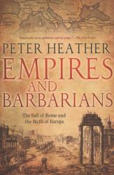 Empires and Barbarians : The Fall of Rome and the Birth of Europe