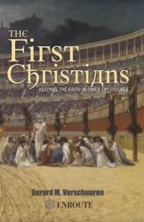 The First Christians : Keeping the Faith in Times of Trouble