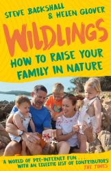 Wildlings : How to Raise Your Family in Nature