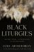 Black Liturgies : Prayers, Poems and Meditations for Staying Human