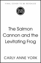 The Salmon Cannon and the Levitating Frog : And Other Serious Discoveries of Silly Science