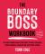 The Boundary Boss Workbook : The Right Words and Strategies to Free Yourself from Burnout, Exhaustion, and Over-Giving