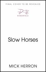 Slow Horses : The Bestselling Thrillers That Inspired the Hit Apple TV+ Show Slow Horses (Slough House Thriller 1)