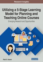 Utilizing a 5-Stage Learning Model for Planning and Teaching Online Courses : Emerging Research and Opportunities