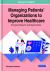 Managing Patients' Organizations to Improve Healthcare: Emerging Research and Opportunities