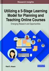 Utilizing a 5-Stage Learning Model for Planning and Teaching Online Courses: Emerging Research and Opportunities