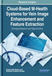 Cloud-Based M-Health Systems for Vein Image Enhancement and Feature Extraction : Emerging Research and Opportunities