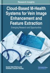 Cloud-Based M-Health Systems for Vein Image Enhancement and Feature Extraction: Emerging Research and Opportunities