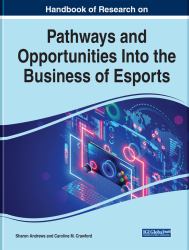 Handbook of Research on Pathways and Opportunities into the Business of Esports