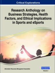 Research Anthology on Business Strategies, Health Factors, and Ethical Implications in Sports and ESports