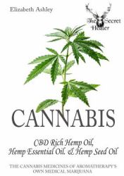 Cannabis : High CBD Hemp, Hemp Essential Oil and Hemp Seed Oil: the Cannabis Medicines of Aromatherapy's Own Medical Marijuana