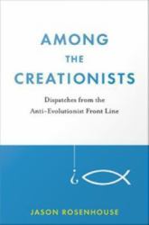 Among the Creationists: Dispatches from the Anti-Evolutionist Front Line