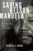 Saving Nelson Mandela: The Rivonia Trial and the Fate of South Africa