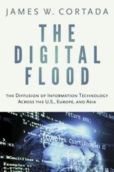 The Digital Flood : The Diffusion of Information Technology Across the U. S. , Europe, and Asia