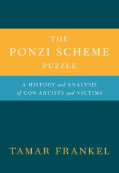 The Ponzi Scheme Puzzle : A History and Analysis of con Artists and Victims