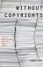 Without Copyrights : Piracy, Publishing, and the Public Domain