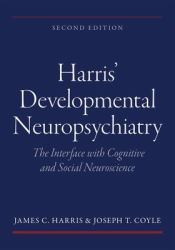 Harris' Developmental Neuropsychiatry: the Interface with Cognitive and Social Neuroscience