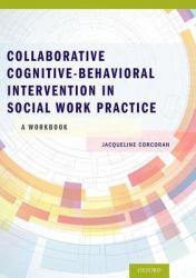 Collaborative Cognitive Behavioral Intervention in Social Work Practice: a Workbook : A Workbook