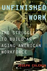 Unfinished Work: The Struggle to Build an Aging American Workforce