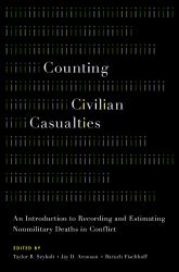 Counting Civilian Casualties: An Introduction to Recording and Estimating Nonmilitary Deaths in Conflict