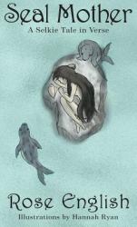 Seal Mother : A Selkie Tale in Verse