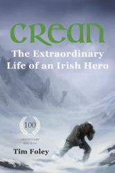 Crean - the Extraordinary Life of an Irish Hero