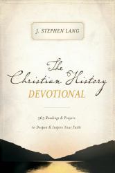 The Christian History Devotional : 365 Readings and Prayers to Deepen and Inspire Your Faith