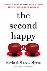 The Second Happy : Seven Practices to Make Your Marriage Better Than Your Honeymoon