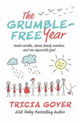 The Grumble-Free Year : Twelve Months, Eleven Family Members, and One Impossible Goal