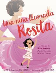 Una niña Llamada Rosita : La Historia de Rita Moreno: IActriz, Cantante, Bailarina, Pionera! a Girl Named Rosita: the Story of Rita Moreno: Actor, Singer, Dancer, Trailblazer! (Spanish Edition)