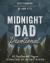 Midnight Dad Devotional : 100 Devotions and Prayers to Connect Dads Just Like You to the Father