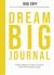 Dream Big Journal : Weekly Wakeups to Help You Reach Your Most Ambitious Goals