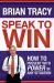 Speak to Win : How to Present with Power in Any Situation