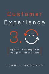 Customer Experience 3. 0 : High-Profit Strategies in the Age of Techno Service