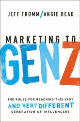 Marketing to Gen Z : The Rules for Reaching This Vast - and Very Different - Generation of Influencers